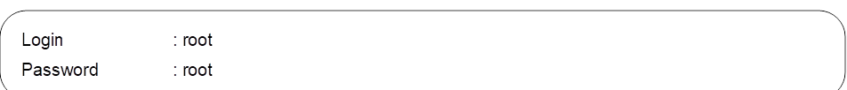 Login		: root
Password	: root
