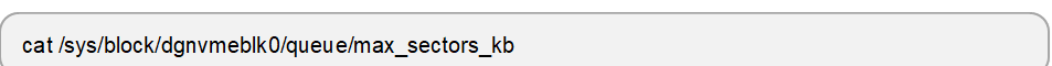 cat /sys/block/dgnvmeblk0/queue/max_sectors_kb