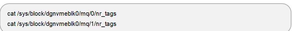 cat /sys/block/dgnvmeblk0/mq/0/nr_tags
cat /sys/block/dgnvmeblk0/mq/1/nr_tags
