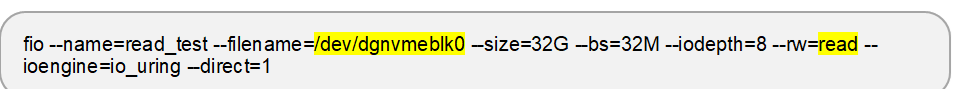 fio --name=read_test --filename=/dev/dgnvmeblk0 --size=32G --bs=32M --iodepth=8 --rw=read --ioengine=io_uring --direct=1