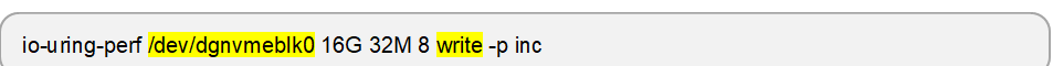 io-uring-perf /dev/dgnvmeblk0 16G 32M 8 write -p inc