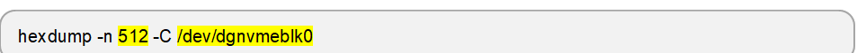 hexdump -n 512 -C /dev/dgnvmeblk0