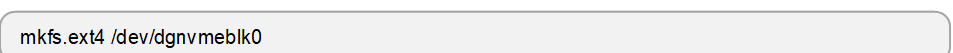 mkfs.ext4 /dev/dgnvmeblk0