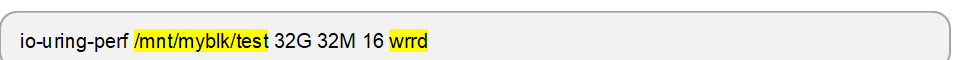 io-uring-perf /mnt/myblk/test 32G 32M 16 wrrd