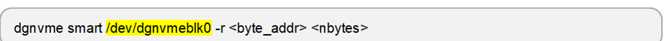 dgnvme smart /dev/dgnvmeblk0 -r <byte_addr> <nbytes>